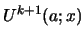 $\displaystyle U^{k+1}(a;x)$