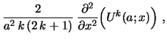 $\displaystyle {\frac{2}{a^2\,k\,(2\,k+1)}}\, {{\partial {^2}}\over{\partial {x^2}}}
\Bigl{(} U^{k}(a;x)\Bigr{)}\ ,$