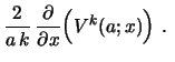 $\displaystyle {\frac{2}{a\,k}}\, {{\partial {}}\over{\partial {x}}}
\Bigl{(} V^{k}(a;x)\Bigr{)}\ . \ $