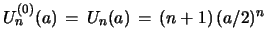 $ U^{(0)}_{n}(a)\, =\, U_{n}(a)\, =\, (n+1)\, (a/2)^n $