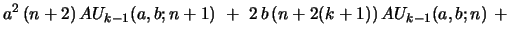 $\displaystyle a^2\,(n+2)\,AU_{k-1}(a,b;n+1)\ +\ 2\,b\,(n+2(k+1))\,
AU_{k-1}(a,b;n)\ +\ $