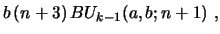 $\displaystyle b\, (n+3)\, BU_{k-1}(a,b;n+1) \ ,$