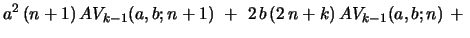 $\displaystyle a^2\,(n+1)\,AV_{k-1}(a,b;n+1)\ +\ 2\,b\,(2\,n+k)\,
AV_{k-1}(a,b;n)\ +\ $