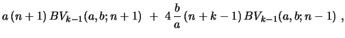$\displaystyle a\, (n+1)\, BV_{k-1}(a,b;n+1)\ +\ 4\,{\frac{b}{a}}\,(n+k-1)\, BV_{k-1}(a,b;n-1) \ ,$