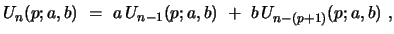 $\displaystyle U_{n}(p;a,b) \ =\ a\,U_{n-1}(p;a,b) \ +\ b\, U_{n-(p+1)}(p;a,b)\ ,$