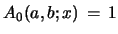 $ A_{0}(a,b;x)\, =\, 1$