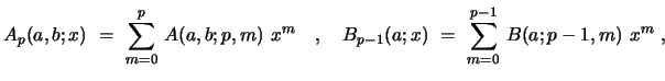 $\displaystyle A_{p}(a,b;x)\ =\ \sum_{m=0}^{p}\,A(a,b;p,m)\ x^m\ \ \ , \ \ \ B_{p-1}(a;x)\ =\ \sum_{m=0}^{p-1}\,B(a;p-1,m)\ x^m \ ,$