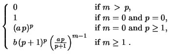 $\displaystyle \left\{ \begin{array}{ll}
0 & \mbox{if $m\,>\, p, $}\\
1 & \mbox...
...frac{a\, p}{p+1}} \Bigr{)}^{m-1}$} &
\mbox{if $m\geq 1\ . $}
\end{array}\right.$