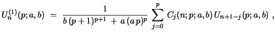 $\displaystyle U_{n}^{(1)}(p;a,b)\ =\ {\frac{1}{b\,(p+1)^{p+1}\, +\, a\,(a\,p)^p}}\,\sum_{j=0} ^{p}\, C_{j}(n;p;a,b)\,U_{n+1-j}(p;a,b)\ ,$