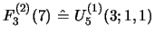 $ F^{(2)}_{3}(7)\ \hat =\ U_{5}^{(1)}(3;1,1)$