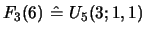 $ F_{3}(6)\ \hat =\ U_{5}(3;1,1)$