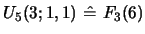 $ U_{5}(3;1,1)\ \hat =\ F_{3}(6)$