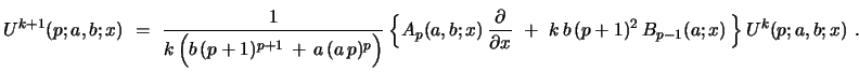 $\displaystyle U^{k+1}(p;a,b;x)\ =\ {\frac{1}{k\,\Bigl{(}b\,(p+1)^{p+1}\, +\, a\...
...partial {x}}} \ +\ k\, b\,(p+1)^2 \, B_{p-1}(a;x)\,\Bigr{\}}\,U^{k}(p;a,b;x)\ .$