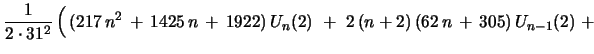 $\displaystyle {\frac{1}{2\cdot 31^2}}\,\Bigl{(}\, (217\,n^2 \, +\, 1425\,n \, +\, 1922)\, U_{n}(2)\ +\ 2\,(n+2)\,(62\,n\, +\, 305)\,U_{n-1}(2)\ +\ $