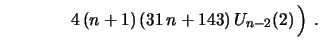 $\displaystyle \hskip 1.5cm 4\,(n+1)\,(31\,n+143)\,
U_{n-2}(2)\, \Bigr{)}\ .$