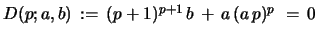 $ D(p;a,b)\, :=\,(p+1)^{p+1}\,b \, +\, a\,(a\,p)^{p}\,
\, =\, 0$