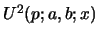 $ U^{2}(p;a,b;x)$