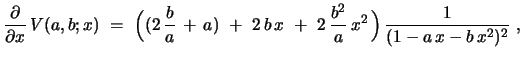 $\displaystyle {{\partial {}}\over{\partial {x}}}\, V(a,b;x) \ =\ \Bigl{(}(2\,{\...
...\,x \ +\ 2\, {\frac{b^2}{a}}\, x^2\,\Bigr{)}\, {\frac{1}{(1-a\,x-b\,x^2)^2}}\ ,$