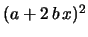 $ (a+2\,b\,x)^2$