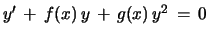 $ y^{\prime}\, +\, f(x)\,y\, +\, g(x)\, y^2\, =\, 0$