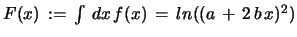 $ F(x)\, :=\, \int\,dx\,f(x)\, =\, ln((a\, +\, 2\,b\,x)^2)$