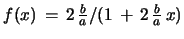 $ f(x)\, =\, 2\,{\frac{b}{a}}/(1\, +\, 2\, {\frac{b}{a}}\, x)$