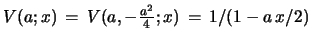 $ V(a;x)\, =\, V(a,-{\frac{a^2}{4}};x)\, =\, 1/(1-a\, x/2)$