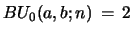 $ BU_{0}(a,b;n)\, =\, 2$