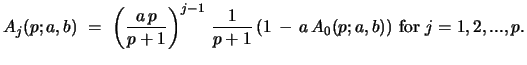 $\displaystyle A_{j}(p;a,b)\ =\ \left({\frac{a\,p}{p+1}}\right)^{j-1}\, {\frac{1}{p+1}}\, (1\, -\, a\,A_{0}(p;a,b))\ {\rm for}\ j=1,2,...,p.$