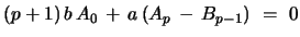 $ (p+1)\, b\, A_{0}\, +\,
a\, (A_{p}\, -\, B_{p-1}) \ =\ 0$