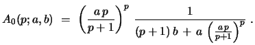 $\displaystyle A_{0}(p;a,b)\ =\ \left({\frac{a\,p}{p+1}}\right)^p\, {\frac{1}{(p+1)\, b\, +\, a\, \left({\frac{a\,p}{p+1}}\right)^p}}\ .$