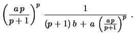 $\displaystyle \left({\frac{a\,p}{p+1}}\right)^p\, {\frac{1}{(p+1)\, b\, +\, a\,
\left({\frac{a\,p}{p+1}}\right)^p}}\ .$