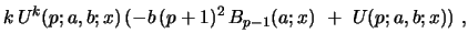 $\displaystyle k\, U^{k}(p;a,b;x)\,
(-b\,(p+1)^2\, B_{p-1}(a;x)\ +\ U(p;a,b;x))\ ,$
