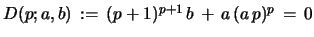 $ D(p;a,b)\, :=\,(p+1)^{p+1}\,b \, +\, a\,(a\,p)^{p} \, =\, 0$