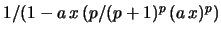 $ 1/(1-a\,x\,(p/(p+1)^p\,(a\,x)^p)$