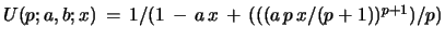 $ U(p;a,b;x)\, =\, 1/(1\, -\, a\,x\, +\, (((a\,p\,x/(p+1))^{p+1})/p)$