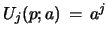 $ U_{j}(p;a)\, =\, a^j$