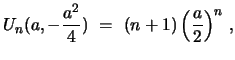 $\displaystyle U_{n}(a,-{\frac{a^2}{4}})\ =\ (n+1)\,
\Bigl{(}\frac{a}{2}\Bigr{)}^{n}\ ,$