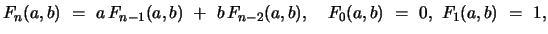 $\displaystyle F_{n}(a,b)\ =\ a\, F_{n-1}(a,b)\ +\ b\,F_{n-2}(a,b),\ \ \ F_{0}(a,b)\ =\ 0,\ F_{1}(a,b)\ =\ 1,$