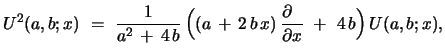 $\displaystyle U^{2}(a,b;x)\ =\ {\frac{1}{a^2\, +\, 4\, b}}\,\Bigl{(}(a\, +\, 2\...
...l {} \phantom{x} }\over{\partial {x} \phantom{}}}\ +\ 4\, b \Bigr{)}\,U(a,b;x),$