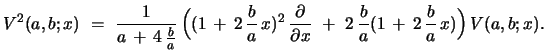 $\displaystyle V^{2}(a,b;x)\ =\ {\frac{1}{a\, +\, 4\,{\frac{b}{a}}}}\,\Bigl{(} (...
... {x}}}\ +\ 2\, {\frac{b}{a}}(1\, +\, 2\, {\frac{b}{a}}\,x ) \Bigr{)}\,V(a,b;x).$