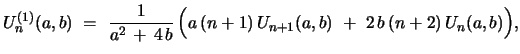 $\displaystyle U^{(1)}_{n}(a,b)\ =\ {\frac{1}{a^2\, +\, 4\, b}}\,\Bigl{(}a\,(n+1)\, U_{n+1}(a,b)\ +\ 2\,b\,(n+2)\,U_{n}(a,b)\Bigr{)},$