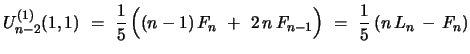 $\displaystyle U^{(1)}_{n-2}(1,1)\ =\ {\frac{1}{5}}\,
\Bigl{(}(n-1)\,F_{n}\ +\ 2\,n \,F_{n-1}\Bigr{)}\ =\ {\frac{1}{5}}\,(n\,L_{n}\,-\, F_{n})$