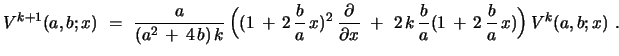 $\displaystyle V^{k+1}(a,b;x)\ =\ {\frac{a}{(a^2\, +\, 4\, b)\,k}}\,\Bigl{(} (1\...
...\ 2\,k\, {\frac{b}{a}}(1\, +\, 2\, {\frac{b}{a}}\,x ) \Bigr{)}\,V^{k}(a,b;x)\ .$