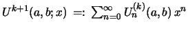 $ U^{k+1}(a,b;x)\,=:\, \sum_{n=0}^{\infty} U_{n}^{(k)}(a,b)\,
x^n$