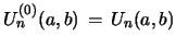 $ U^{(0)}_{n}(a,b)\, =\, U_{n}(a,b)$