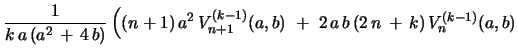 $\displaystyle {\frac{1}{k\,a\,(a^2\, +\, 4\,b)}}\,
\Bigl{(}(n+1)\,a^2\,V^{(k-1)}_{n+1}(a,b)\ +\ 2\,a\,b\,(2\,n \, +\, k)\,
V^{(k-1)}_{n}(a,b)$