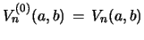 $ V^{(0)}_{n}(a,b)\, =\, V_{n}(a,b) $