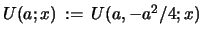 $ U(a;x)\, :=\, U(a,-a^2/4;x)$