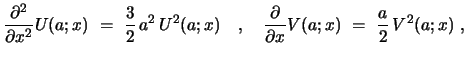 $\displaystyle {{\partial {^2}}\over{\partial {x^2}}} U(a;x) \ =\ {\frac{3}{2}}\...
... \ {{\partial {}}\over{\partial {x}}} V(a;x) \ =\ {\frac{a}{2}}\, V^{2}(a;x)\ ,$